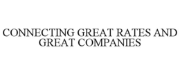 CONNECTING GREAT RATES AND GREAT COMPANIES trademark