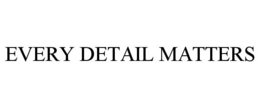 EVERY DETAIL MATTERS trademark