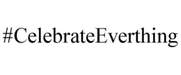#CELEBRATEEVERTHING trademark