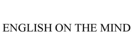 ENGLISH ON THE MIND trademark