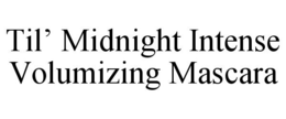 TIL' MIDNIGHT INTENSE VOLUMIZING MASCARA trademark