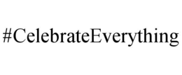 #CELEBRATEEVERYTHING trademark
