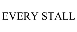 EVERY STALL trademark