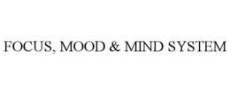 FOCUS, MOOD & MIND SYSTEM trademark