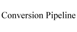 CONVERSION PIPELINE trademark