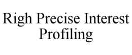 RIGH PRECISE INTEREST PROFILING trademark