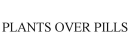 PLANTS OVER PILLS trademark
