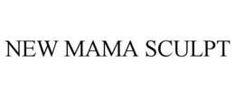 NEW MAMA SCULPT trademark