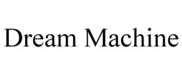 DREAM MACHINE trademark