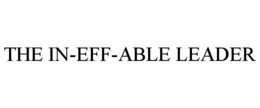 THE IN-EFF-ABLE LEADER trademark