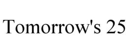 TOMORROW'S 25 trademark
