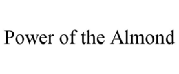 POWER OF THE ALMOND trademark