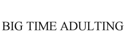 BIG TIME ADULTING trademark