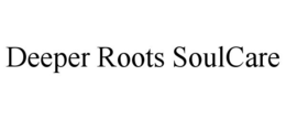 DEEPER ROOTS SOULCARE trademark