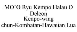 MO'O RYU KEMPO HALAU O DELEON KENPO-WING CHUN-KOMBATAN-HAWAIIAN LUA trademark