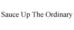 SAUCE UP THE ORDINARY trademark