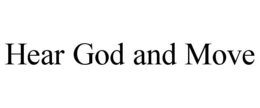 HEAR GOD AND MOVE trademark