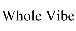 WHOLE VIBE trademark