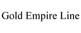 GOLD EMPIRE LINE trademark