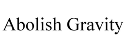 ABOLISH GRAVITY trademark