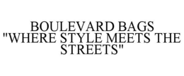 BOULEVARD BAGS "WHERE STYLE MEETS THE STREETS" trademark