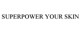 SUPERPOWER YOUR SKIN trademark
