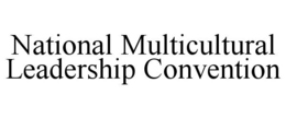 NATIONAL MULTICULTURAL LEADERSHIP CONVENTION trademark