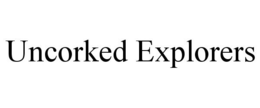 UNCORKED EXPLORERS trademark