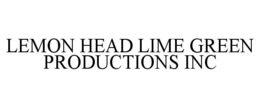 LEMON HEAD LIME GREEN PRODUCTIONS INC trademark