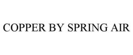 COPPER BY SPRING AIR trademark