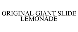 ORIGINAL GIANT SLIDE LEMONADE trademark