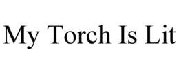 MY TORCH IS LIT trademark