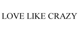 LOVE LIKE CRAZY trademark