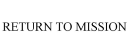 RETURN TO MISSION trademark