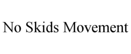 NO SKIDS MOVEMENT trademark
