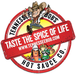 TENNESSEE BOB'S TASTE THE SPICE OF LIFE WWW.TENNESSEEBOB.COM HOT SAUCE CO. trademark
