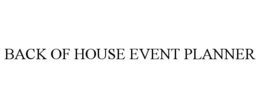 BACK OF HOUSE EVENT PLANNER trademark