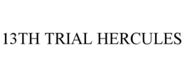 13TH TRIAL HERCULES trademark