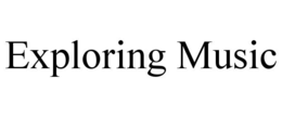 EXPLORING MUSIC trademark