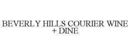 BEVERLY HILLS COURIER WINE + DINE trademark
