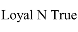 LOYAL N TRUE trademark
