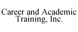 CAREER AND ACADEMIC TRAINING, INC. trademark