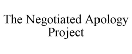 THE NEGOTIATED APOLOGY PROJECT trademark