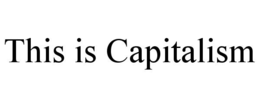 THIS IS CAPITALISM trademark