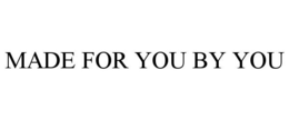 MADE FOR YOU BY YOU trademark