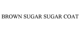 BROWN SUGAR SUGAR COAT trademark