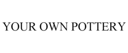 YOUR OWN POTTERY trademark