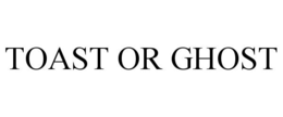 TOAST OR GHOST trademark
