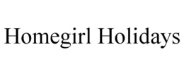 HOMEGIRL HOLIDAYS trademark