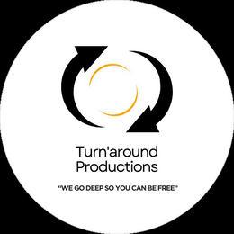 TURN'AROUND PRODUCTIONS "WE GO DEEP SO YOU CAN BE FREE" trademark